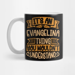 It's An Evangelina Thing You Wouldn't Understand Mug